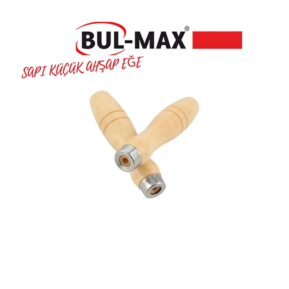 BUL-MAX SAPI KÜÇÜK AHŞAP EĞE
