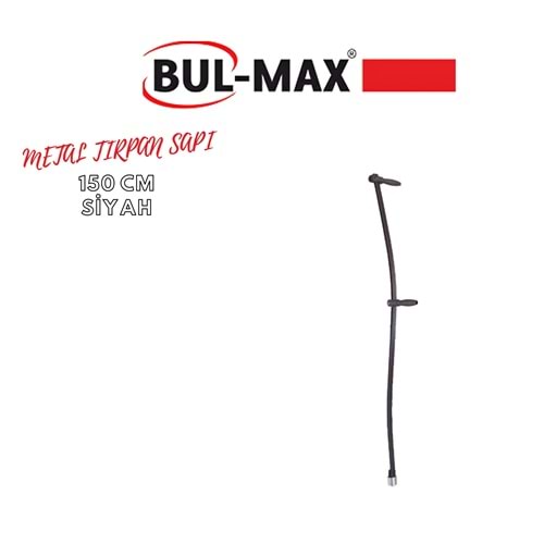 BUL-MAX METAL TIRPAN SAPI 150 CM SİYAH